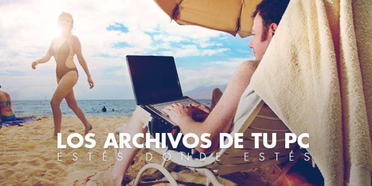 Cómo acceder a los archivos de tu PC desde cualquier lugar