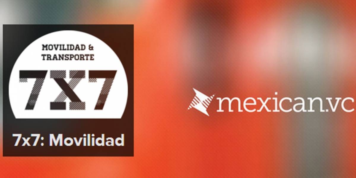 Mexican.VC anuncia el evento 7x7: movilidad