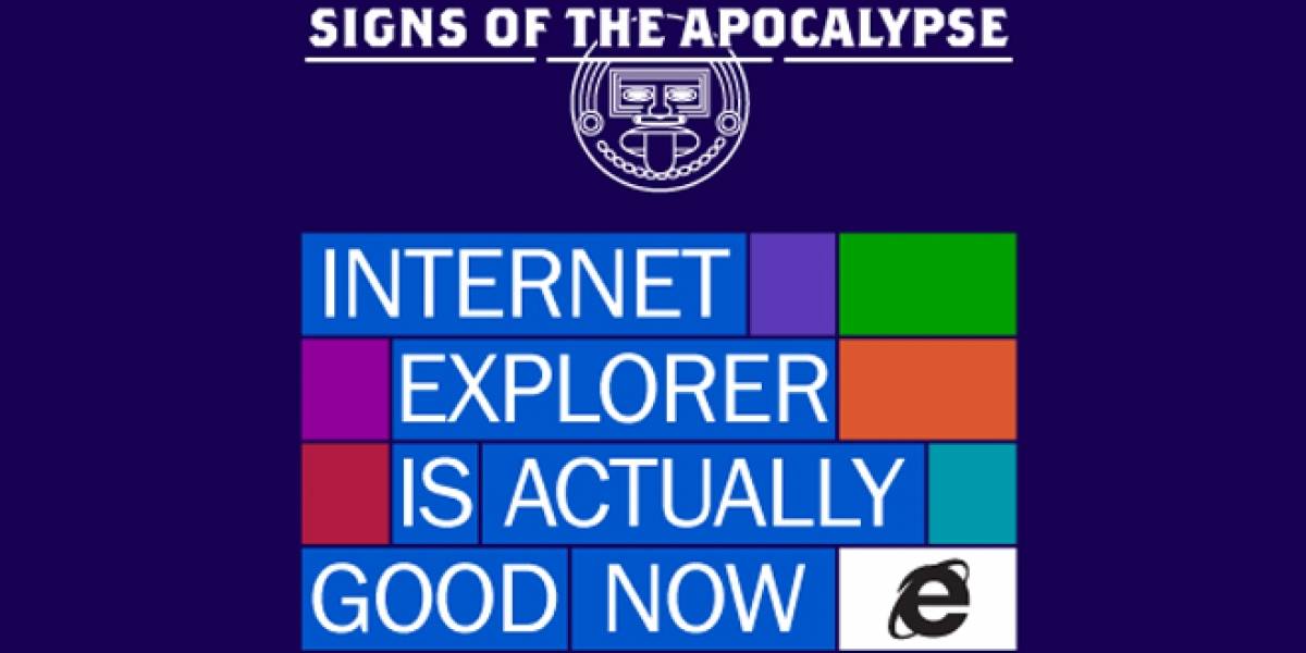 Microsoft dice: Que Internet Explorer sea un buen navegador es un signo del Apocalipsis