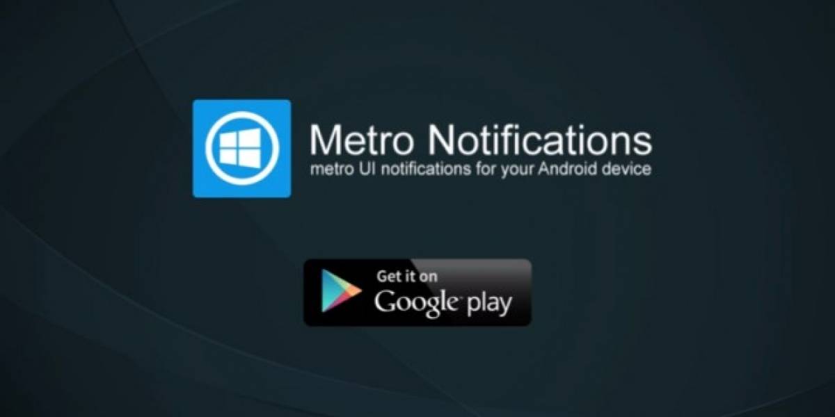 Metro Notifications, obtén notificaciones estilo Windows Phone en tu Android