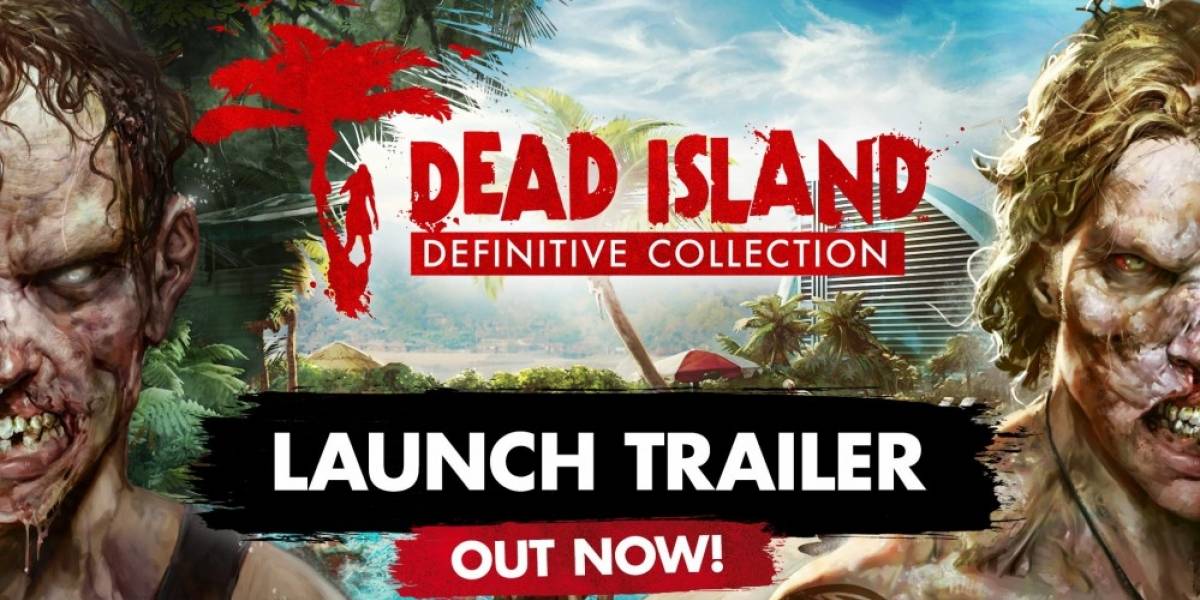 Dead Island: Definitive Collection recibe tráiler de lanzamiento