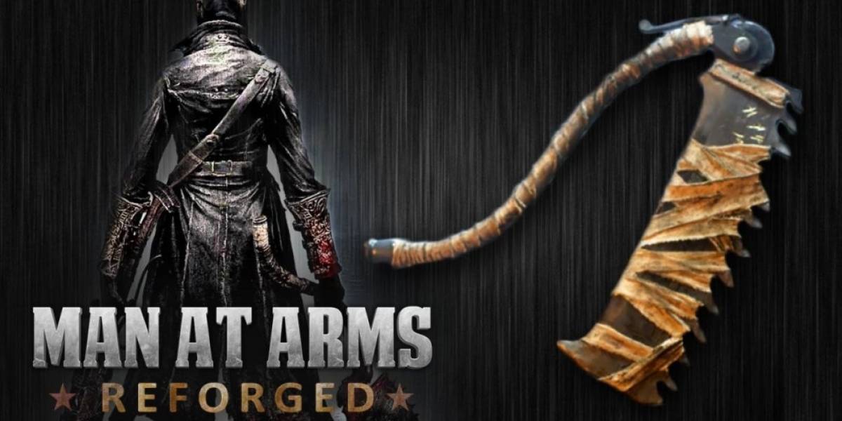 Recrean la Cuchilla Dentada de Bloodborne en Man At Arms