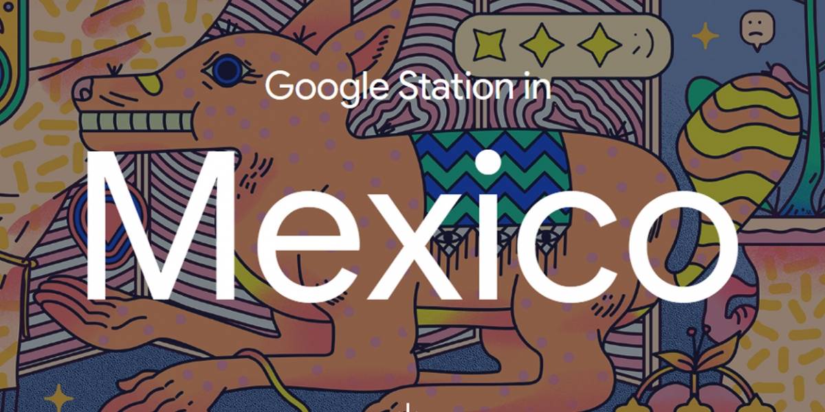 Google Station México: internet rápido, seguro y gratis para todos