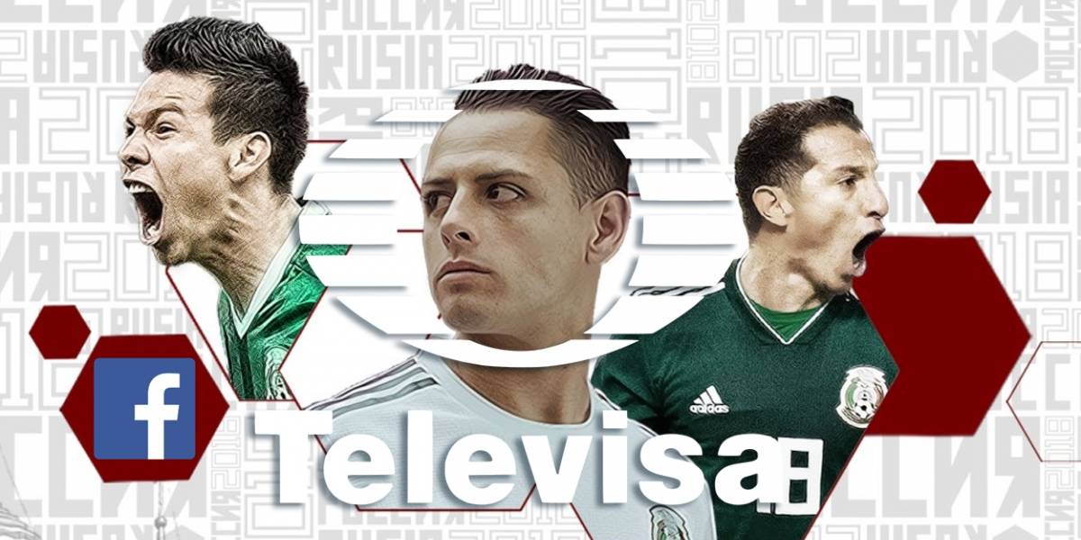 México: Televisa usará Facebook para su cobertura del Mundial de Rusia 2018