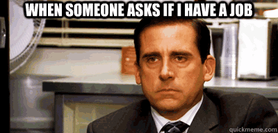 whensomeoneasksifihaveajob-61aedbed1c04d8da656723073be043b2.gif whensomeoneasksifihaveajob-61aedbed1c04d8da656723073be043b2.gif