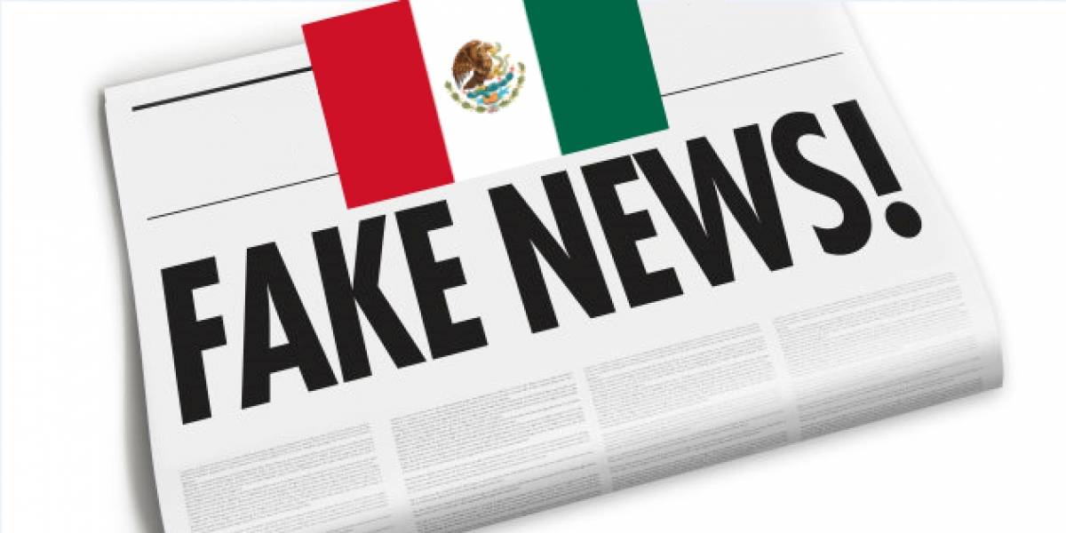 México encabeza la lista de la creación y difusión de noticias falsas en el mundo